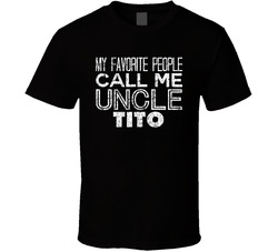 My Favorite People Call Me Uncle Tito Funny Cool Name Worn Look T Shirt My Favorite People Call Me Uncle Tito Funny Cool Name Worn Look T Shirt