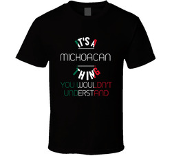 It's A Michoacan Thing You Wouldn't Understand Mexico City T Shirt It's A Michoacan Thing You Wouldn't Understand Mexico City T Shirt