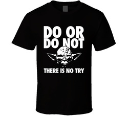 Do Or Do Not There Is No Try Cool Yoda T Shirt Do Or Do Not There Is No Try Cool Yoda T Shirt