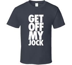 Get Off My Jock Funny Worn Look T Shirt Get Off My Jock Funny Worn Look T Shirt