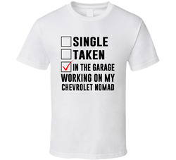 Single Taken Working On My Chevrolet Nomad Funny Car T Shirt Single Taken Working On My Chevrolet Nomad Funny Car T Shirt