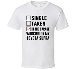 Single Taken Working On My Toyota Supra Funny Car T Shirt Single Taken Working On My Toyota Supra Funny Car T Shirt