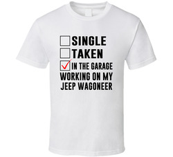 Single Taken Working On My Jeep Wagoneer Funny Car T Shirt Single Taken Working On My Jeep Wagoneer Funny Car T Shirt