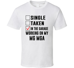 Single Taken Working On My Mg Mga Funny Car T Shirt Single Taken Working On My Mg Mga Funny Car T Shirt
