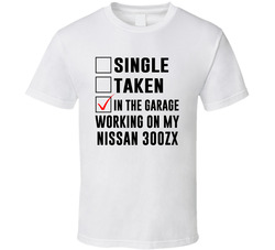 Single Taken Working On My Nissan 300zx Funny Car T Shirt Single Taken Working On My Nissan 300zx Funny Car T Shirt