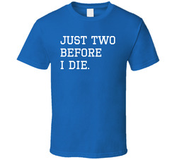 Just Two Before I Die Chicago Baseball Fan T Shirt Just Two Before I Die Chicago Baseball Fan T Shirt