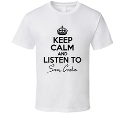 Keep Calm And Listen To Sam Cooke Music T Shirt Keep Calm And Listen To Sam Cooke Music T Shirt