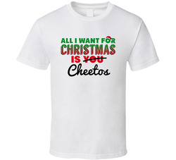All I Want For Christmas Is Cheetos Favorite Food Holiday Gift T Shirt All I Want For Christmas Is Cheetos Favorite Food Holiday Gift T Shirt