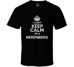 Nerenberg I Cant Keep Calm Parody T Shirt Nerenberg I Cant Keep Calm Parody T Shirt