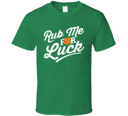 Rub Me For Luck Funny St. Patrick's Day Irish Worn Look T Shirt