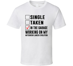 Single Taken Working On My Mitsubishi Lancer Evolution Funny Car T Shirt