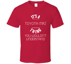 Toyota Mr2 Thing Wouldnt Understand Funny Car T Shirt