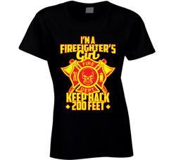 I'm A Firefighter Girl Keep Back 200 Feet Funny Ladies T Shirt I'm A Firefighter Girl Keep Back 200 Feet Funny Ladies T Shirt