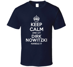Dirk Nowitzki Keep Calm Let Player Handle It Dallas Basketball T Shirt Dirk Nowitzki Keep Calm Let Player Handle It Dallas Basketball T Shirt
