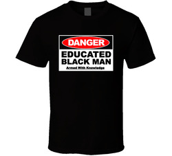 Danger Educated Black Man T Shirt