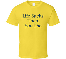 Life Sucks Then You Die Fun Teen Wolf Popular Movie T Shirt