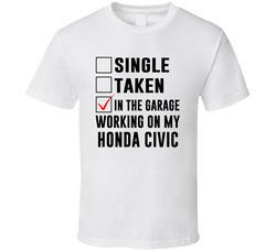 Single Taken Working On My Honda Civic Funny Car T Shirt