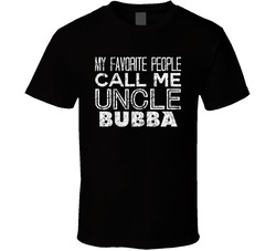 My Favorite People Call Me Uncle Bubba Funny Cool Name Worn Look T Shirt