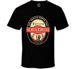 You Would Drink Too If You Are A Schultheiss Beer Label Last Name Worn Look T Shirt You Would Drink Too If You Are A Schultheiss Beer Label Last Name Worn Look T Shirt