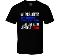 All I Care About Is Dodge Challenger My Cool Car T Shirt All I Care About Is Dodge Challenger My Cool Car T Shirt