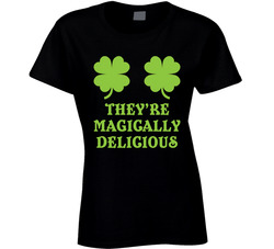 They're Magically Delicious Funny St. Patrick's Day Ladies T Shirt They're Magically Delicious Funny St. Patrick's Day Ladies T Shirt