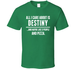 All I Care About Is Destiny Funny Name T Shirt All I Care About Is Destiny Funny Name T Shirt
