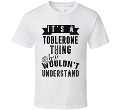 Its A Toblerone Thing Wouldnt Understand Cool Retro Foodie T Shirt Its A Toblerone Thing Wouldnt Understand Cool Retro Foodie T Shirt
