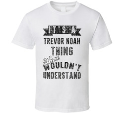 It's A Trevor Noah Thing You Wouldn't Understand Comedian Funny Cool Fan T T Shirt