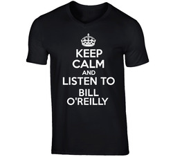 Keep Calm And Listen To Bill O'reilly Talk Show Radio Host T Shirt