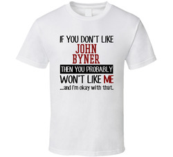 If You Don't Like John Byner You Won't Like Me Stand Up Comedian T Shirt