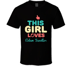 This Girl Loves Adam Sandler Thumbs Love Fan Stand Up Comedian T Shirt