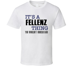 Fellenz Thing You Wouldn't Understand Essential Family T Shirt