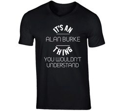 Thing You Wouldn't Understand Alan Burke Talk Show Radio Host T Shirt