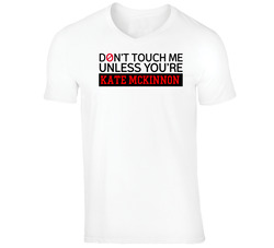 Kate Mckinnon Funny Comedian Comedy Don't Touch Me Unless For T Shirt