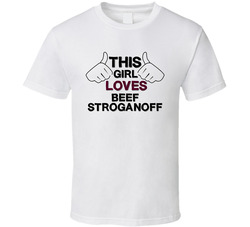 This Girl Loves Beef Stroganoff Foodie Favorite Food T Shirt This Girl Loves Beef Stroganoff Foodie Favorite Food T Shirt