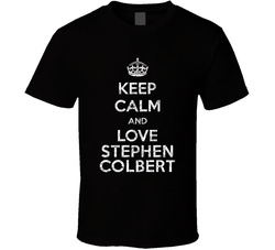 Keep Calm And Love Stephen Colbert Stand Up Comedian Comedy T Shirt Keep Calm And Love Stephen Colbert Stand Up Comedian Comedy T Shirt