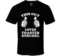 This Guy Loves Toaster Strudel Fun Retro Favorite Food T Shirt