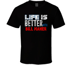 Life Is Better With Bill Maher Comedian Comedy Worn Look Cool Fan T Shirt Life Is Better With Bill Maher Comedian Comedy Worn Look Cool Fan T Shirt