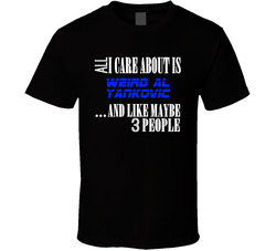 All I Care About Is Weird Al Yankovic Comedian Stand Up Funny Comedy T Shirt All I Care About Is Weird Al Yankovic Comedian Stand Up Funny Comedy T Shirt