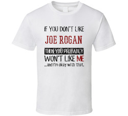 If You Don't Like Joe Rogan You Won't Like Me Comedian Comedy Worn Look Cool Fan T Shirt If You Don't Like Joe Rogan You Won't Like Me Comedian Comedy Worn Look Cool Fan T Shirt
