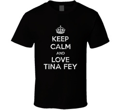 Keep Calm And Love Tina Fey Stand Up Comedian Comedy T Shirt Keep Calm And Love Tina Fey Stand Up Comedian Comedy T Shirt