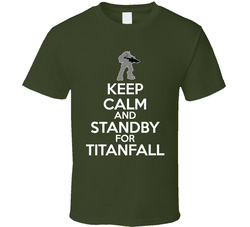 Keep Calm And Standby For Titanfall Geek Fps Next Gen T Shirt Keep Calm And Standby For Titanfall Geek Fps Next Gen T Shirt