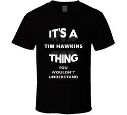 It's A Tim Hawkins Thing You Wouldn't Understand Comedy Comedian T Shirt It's A Tim Hawkins Thing You Wouldn't Understand Comedy Comedian T Shirt