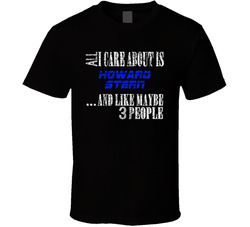 All I Care About Is Howard Stern Comedian Comedy Worn Look Cool Fan T Shirt