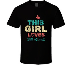 This Girl Loves Will Ferrell Thumbs Love Fan Comedian Comedy Worn Look Cool T Shirt