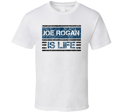 Joe Rogan Is Life Comedian Comedy Worn Look Cool Fan T Shirt Joe Rogan Is Life Comedian Comedy Worn Look Cool Fan T Shirt