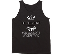 Its A De Oliveira Thing You Wouldnt Understand Last Name Tanktop Its A De Oliveira Thing You Wouldnt Understand Last Name Tanktop