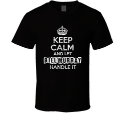 Keep Calm And Let Bill Murray Handle It Funny Comedian Worn Look T Shirt Keep Calm And Let Bill Murray Handle It Funny Comedian Worn Look T Shirt