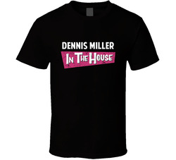 Dennis Miller In The House Movie Comedian Stand Up Funny Comedy T Shirt Dennis Miller In The House Movie Comedian Stand Up Funny Comedy T Shirt