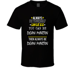 Dean Martin Always Be Yourself Comedian Stand Up Funny Comedy T Shirt